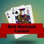 BEST BLACKJACK CASINOS 2022
