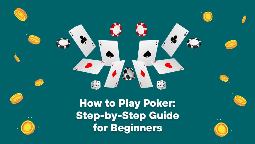 How to Play Poker: Step-by-Step Guide for Beginners