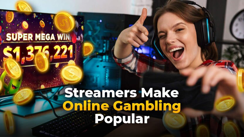 Streamers Make Online Gambling Popular