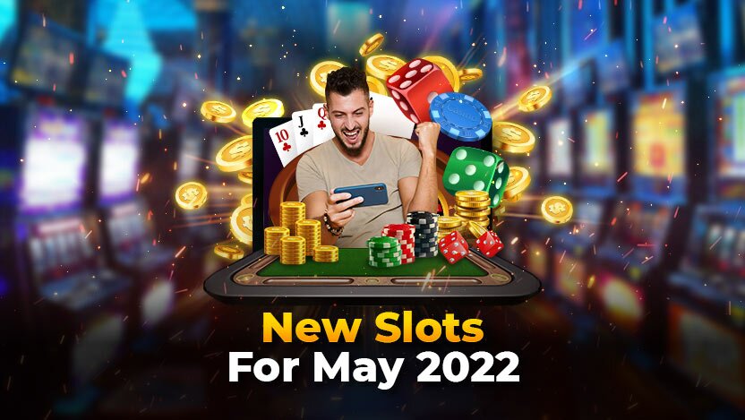 New Slots For May 2022