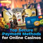 Top Secure Payment Methods for Online Casinos 