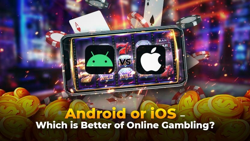 Android or iOS – Which is Better of Online Gambling?